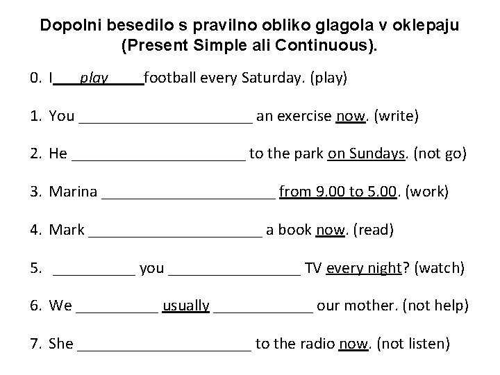 Dopolni besedilo s pravilno obliko glagola v oklepaju (Present Simple ali Continuous). 0. I