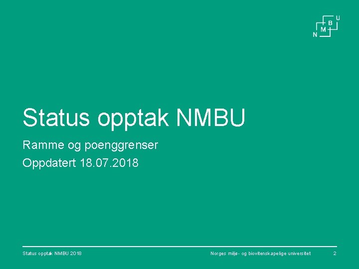 Status opptak NMBU Ramme og poenggrenser Oppdatert 18. 07. 2018 Status opptak NMBU 2018