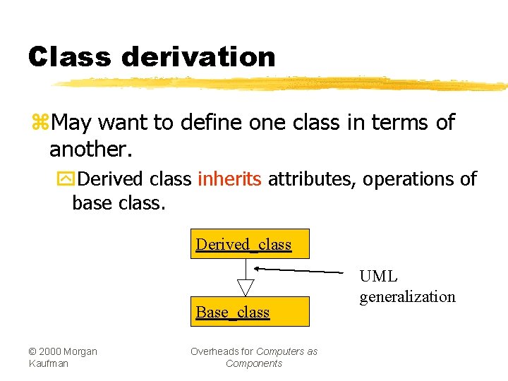 Class derivation z. May want to define one class in terms of another. y.