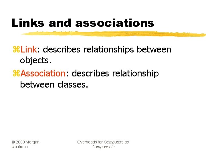 Links and associations z. Link: describes relationships between objects. z. Association: describes relationship between