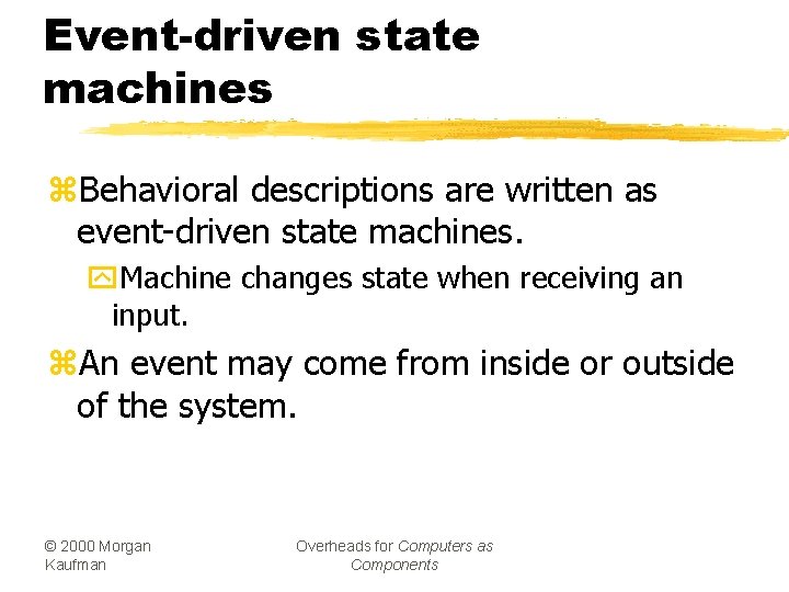 Event-driven state machines z. Behavioral descriptions are written as event-driven state machines. y. Machine