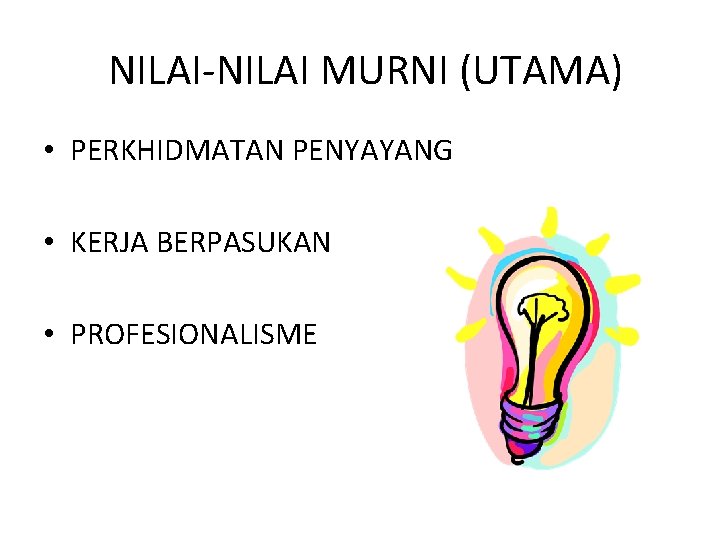 NILAI-NILAI MURNI (UTAMA) • PERKHIDMATAN PENYAYANG • KERJA BERPASUKAN • PROFESIONALISME 