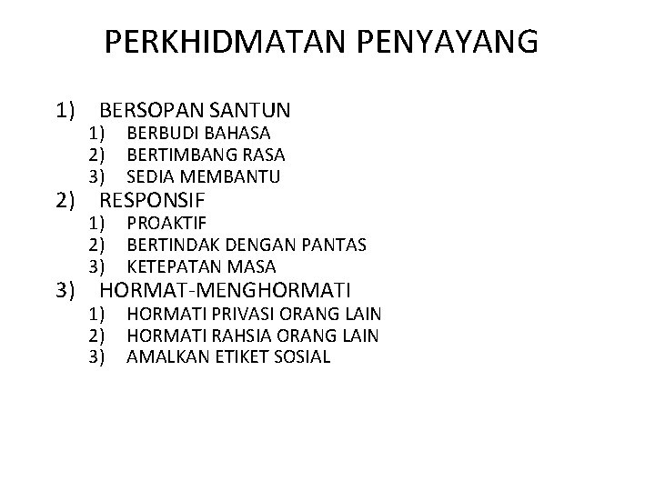 PERKHIDMATAN PENYAYANG 1) 2) 3) BERSOPAN SANTUN 1) 2) 3) BERBUDI BAHASA BERTIMBANG RASA