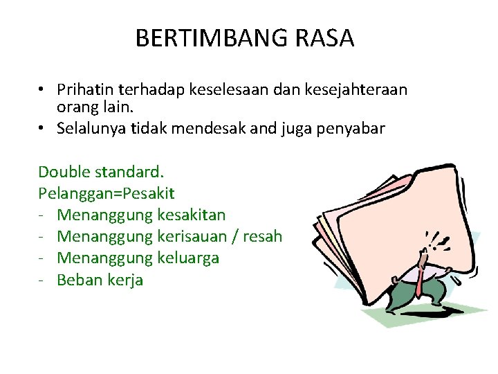BERTIMBANG RASA • Prihatin terhadap keselesaan dan kesejahteraan orang lain. • Selalunya tidak mendesak
