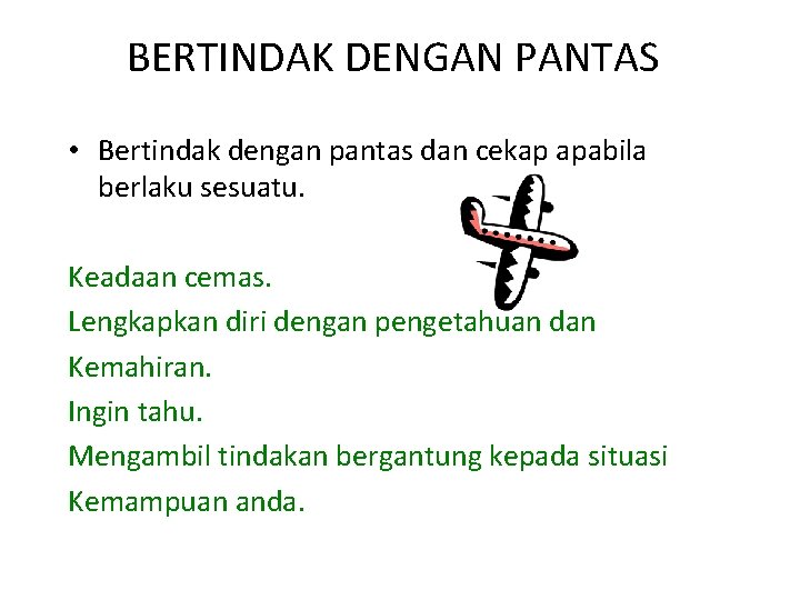 BERTINDAK DENGAN PANTAS • Bertindak dengan pantas dan cekap apabila berlaku sesuatu. Keadaan cemas.