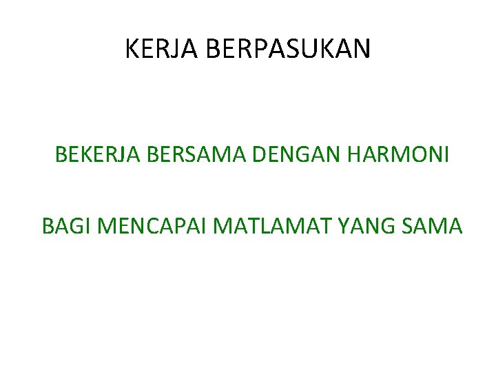 KERJA BERPASUKAN BEKERJA BERSAMA DENGAN HARMONI BAGI MENCAPAI MATLAMAT YANG SAMA 