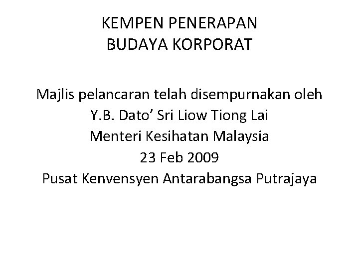 KEMPEN PENERAPAN BUDAYA KORPORAT Majlis pelancaran telah disempurnakan oleh Y. B. Dato’ Sri Liow