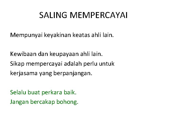SALING MEMPERCAYAI Mempunyai keyakinan keatas ahli lain. Kewibaan dan keupayaan ahli lain. Sikap mempercayai