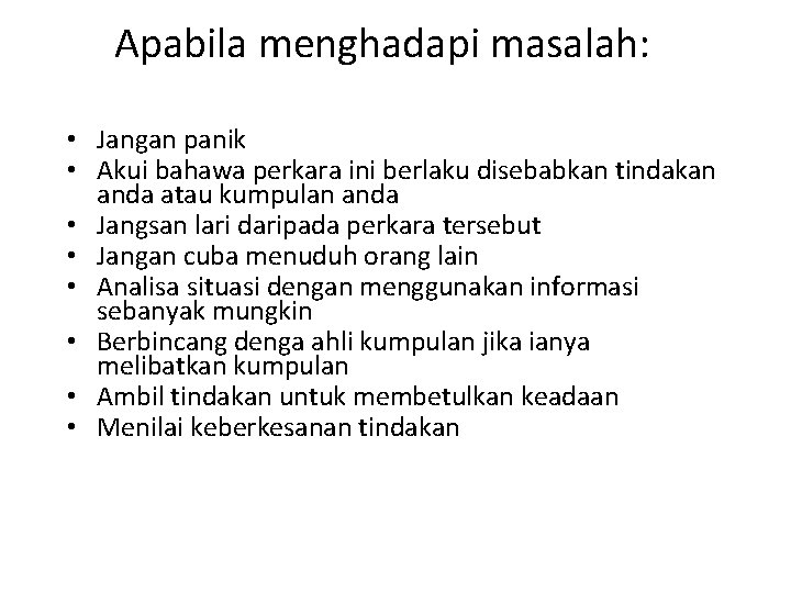 Apabila menghadapi masalah: • Jangan panik • Akui bahawa perkara ini berlaku disebabkan tindakan