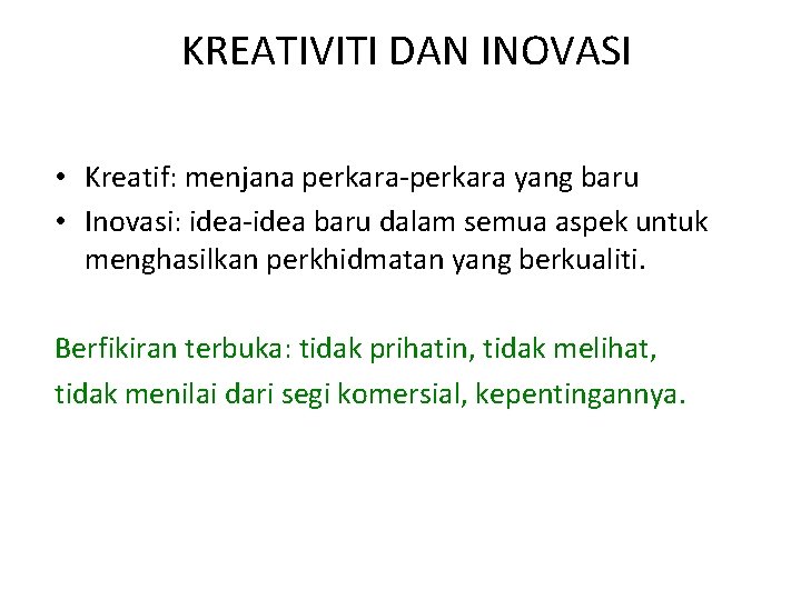 KREATIVITI DAN INOVASI • Kreatif: menjana perkara-perkara yang baru • Inovasi: idea-idea baru dalam