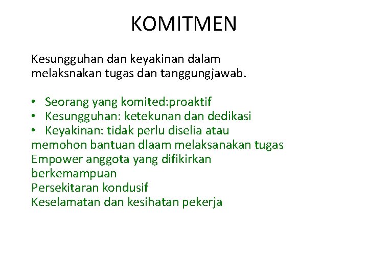 KOMITMEN Kesungguhan dan keyakinan dalam melaksnakan tugas dan tanggungjawab. • Seorang yang komited: proaktif