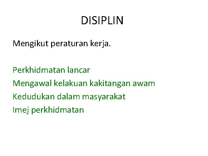 DISIPLIN Mengikut peraturan kerja. Perkhidmatan lancar Mengawal kelakuan kakitangan awam Kedudukan dalam masyarakat Imej