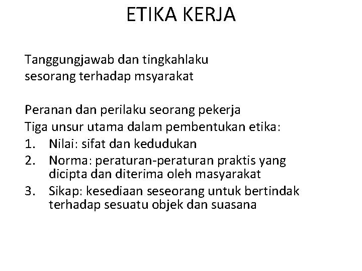 ETIKA KERJA Tanggungjawab dan tingkahlaku sesorang terhadap msyarakat Peranan dan perilaku seorang pekerja Tiga