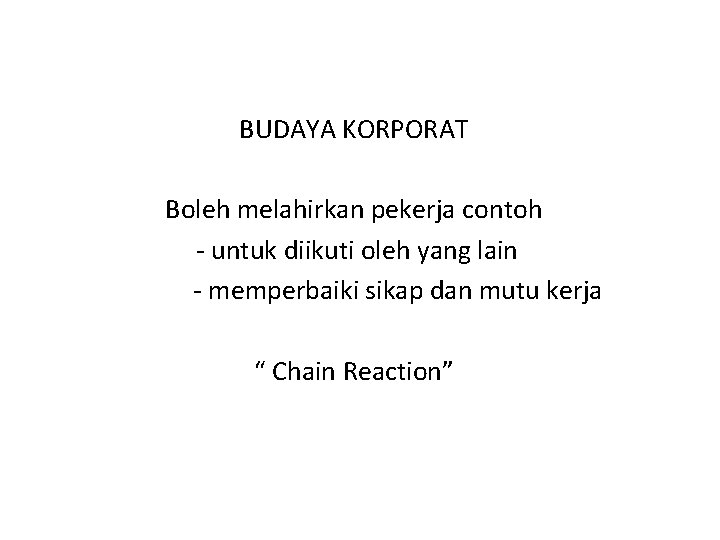 BUDAYA KORPORAT Boleh melahirkan pekerja contoh - untuk diikuti oleh yang lain - memperbaiki