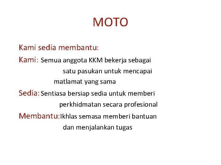 MOTO Kami sedia membantu: Kami: Semua anggota KKM bekerja sebagai satu pasukan untuk mencapai