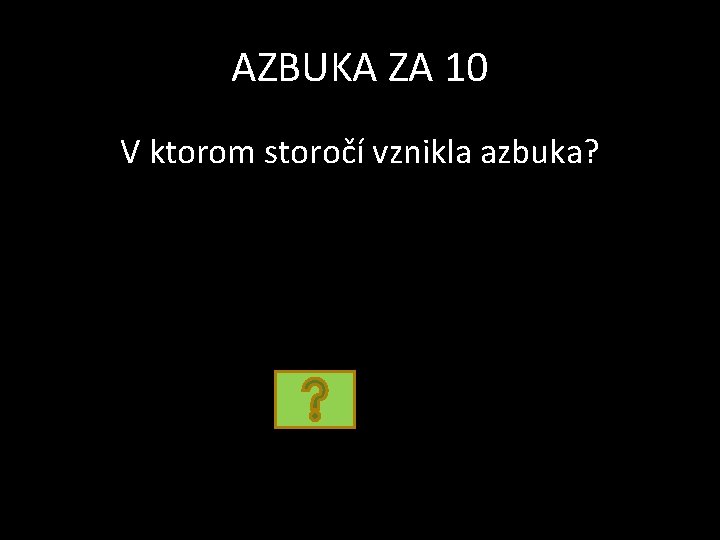 AZBUKA ZA 10 V ktorom storočí vznikla azbuka? 