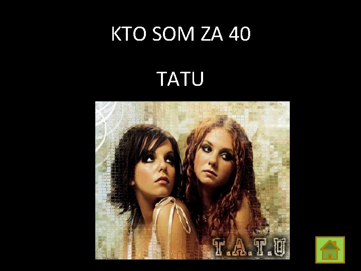 KTO SOM ZA 40 TATU 