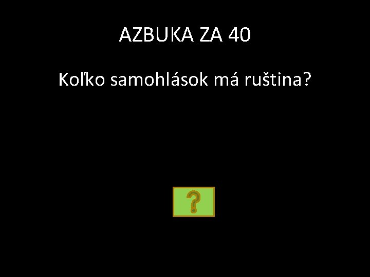 AZBUKA ZA 40 Koľko samohlások má ruština? 