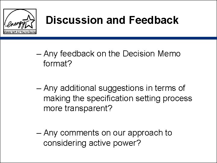 Discussion and Feedback – Any feedback on the Decision Memo format? – Any additional Discussion and Feedback – Any feedback on the Decision Memo format? – Any additional