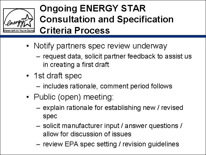 Ongoing ENERGY STAR Consultation and Specification Criteria Process • Notify partners spec review underway Ongoing ENERGY STAR Consultation and Specification Criteria Process • Notify partners spec review underway