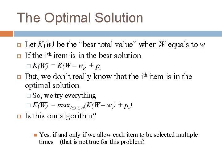 The Optimal Solution Let K(w) be the “best total value” when W equals to