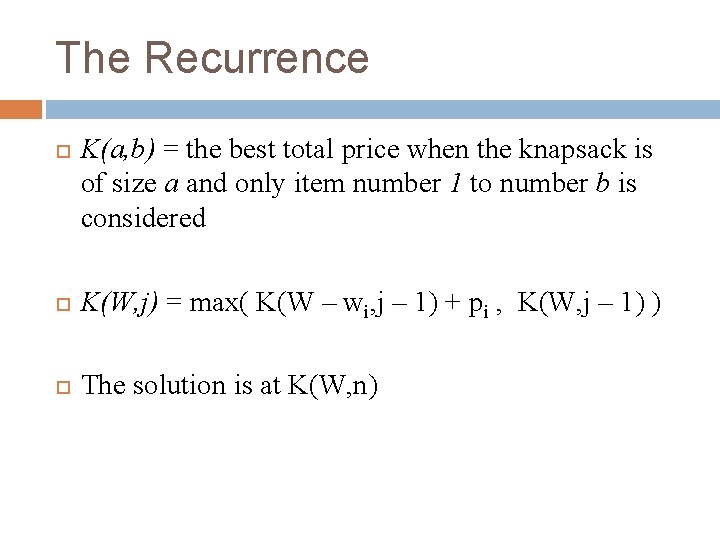 The Recurrence K(a, b) = the best total price when the knapsack is of