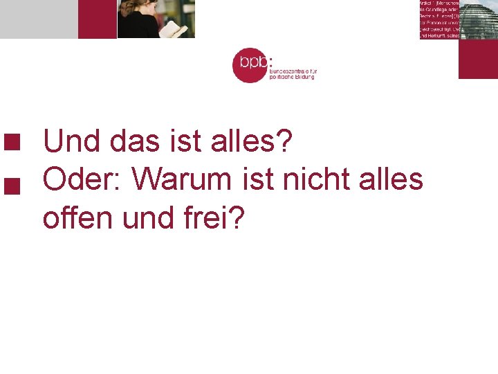 Und das ist alles? Oder: Warum ist nicht alles offen und frei? 