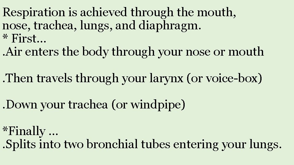 Respiration is achieved through the mouth, nose, trachea, lungs, and diaphragm. * First…. Air