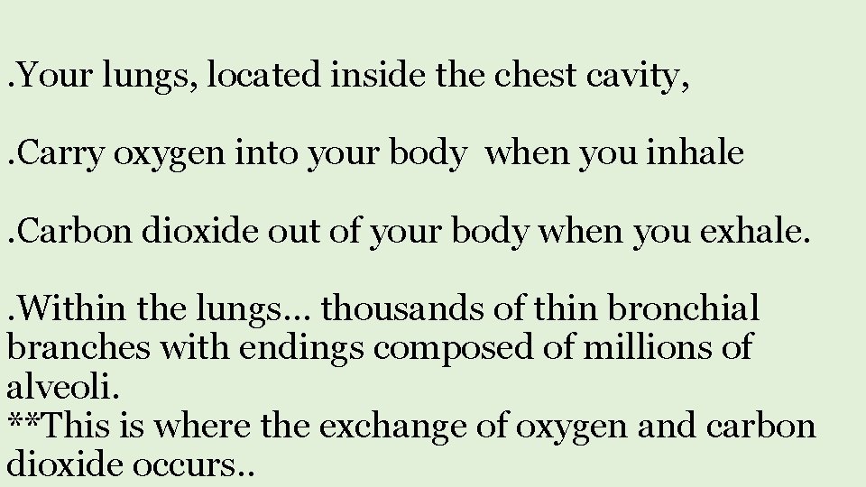 . Your lungs, located inside the chest cavity, . Carry oxygen into your body