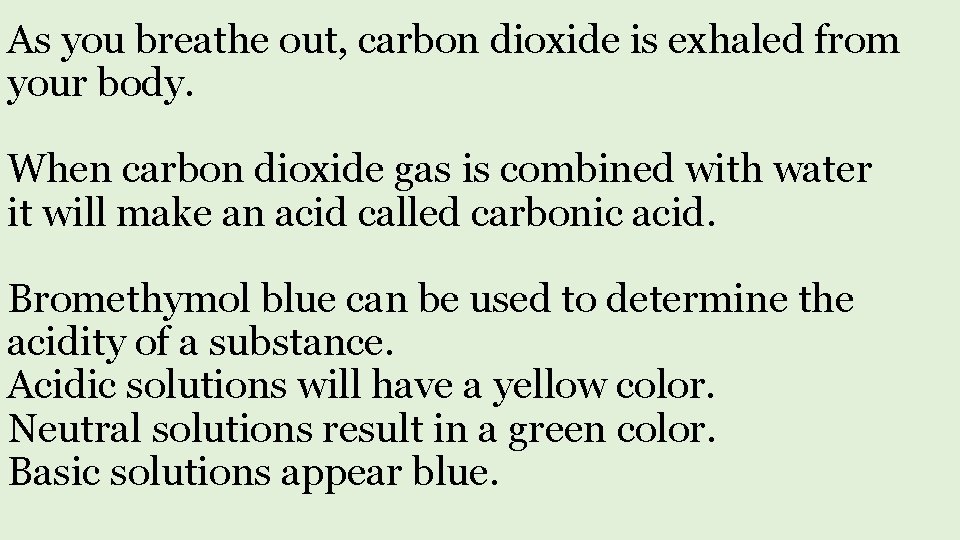 As you breathe out, carbon dioxide is exhaled from your body. When carbon dioxide
