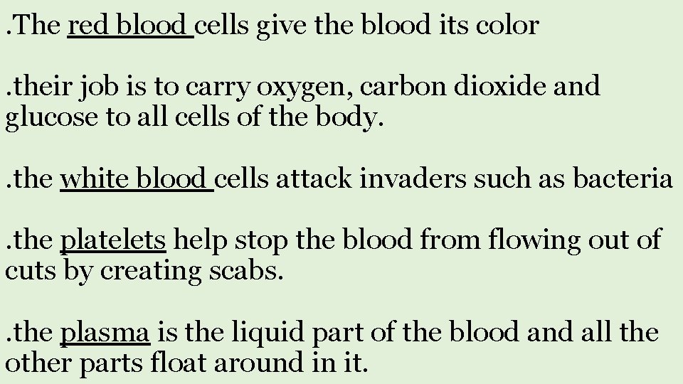 . The red blood cells give the blood its color. their job is to