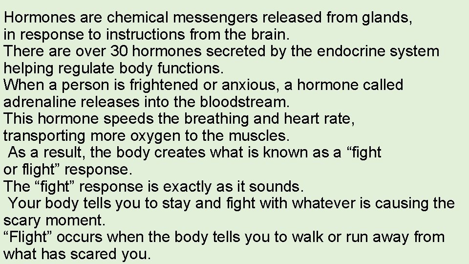 Hormones are chemical messengers released from glands, in response to instructions from the brain.