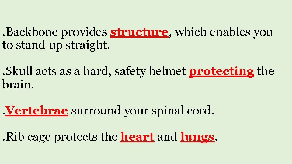 . Backbone provides structure, which enables you to stand up straight. . Skull acts