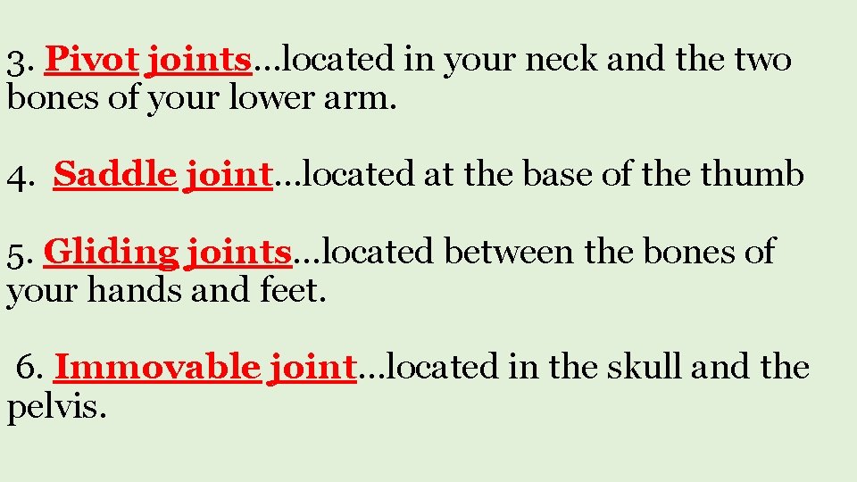 3. Pivot joints…located in your neck and the two bones of your lower arm.