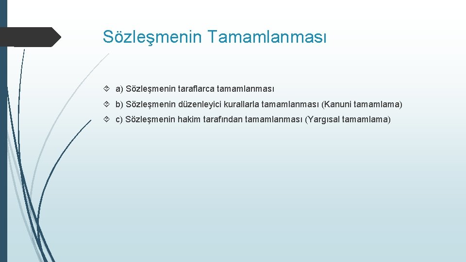 Sözleşmenin Tamamlanması a) Sözleşmenin taraflarca tamamlanması b) Sözleşmenin düzenleyici kurallarla tamamlanması (Kanuni tamamlama) c)