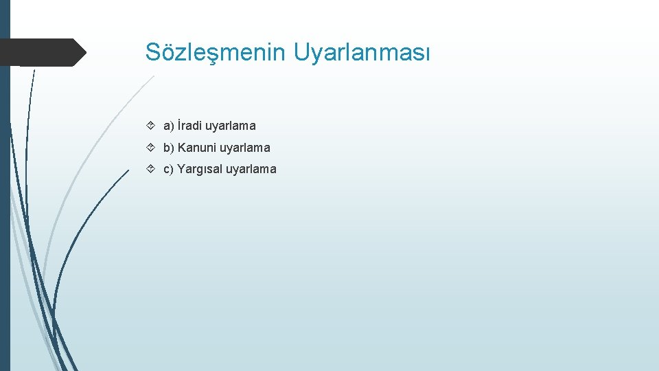 Sözleşmenin Uyarlanması a) İradi uyarlama b) Kanuni uyarlama c) Yargısal uyarlama 