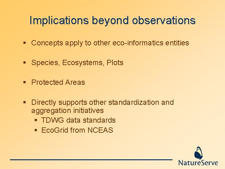 Implications beyond observations § Concepts apply to other eco-informatics entities § Species, Ecosystems, Plots