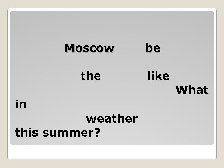 Moscow the be like What in weather this summer? 