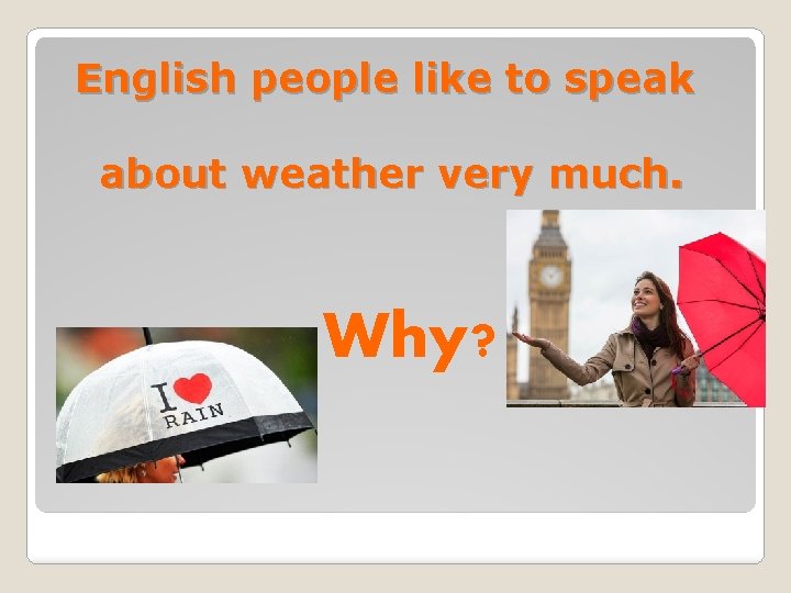 English people like to speak about weather very much. Why? 