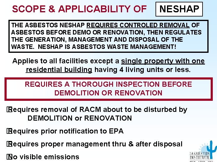 SCOPE & APPLICABILITY OF NESHAP THE ASBESTOS NESHAP REQUIRES CONTROLED REMOVAL OF ASBESTOS BEFORE