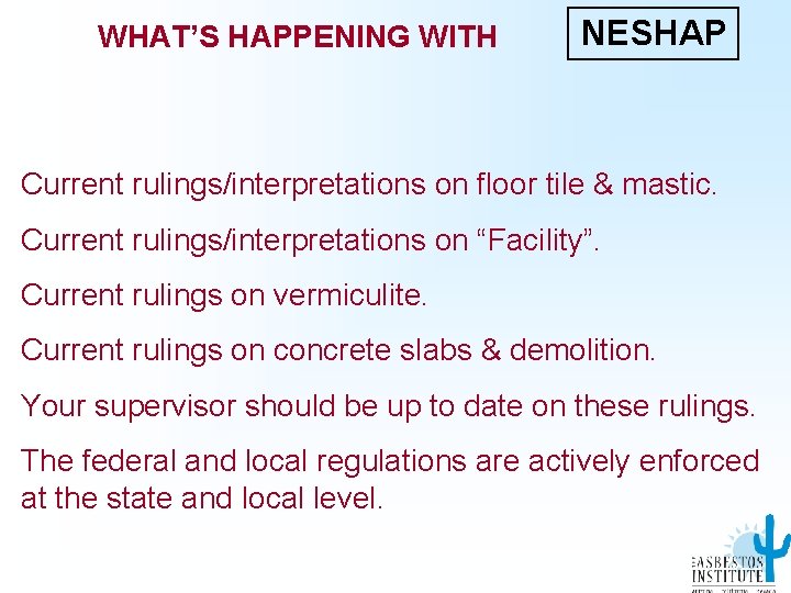 WHAT’S HAPPENING WITH NESHAP Current rulings/interpretations on floor tile & mastic. Current rulings/interpretations on