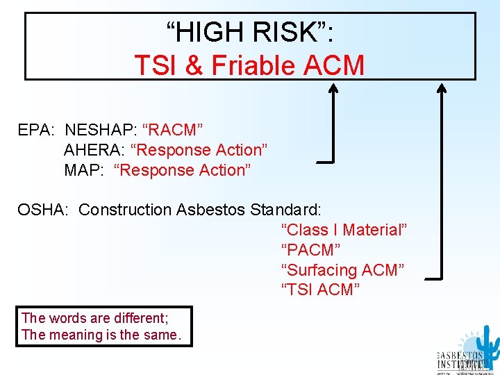 “HIGH RISK”: TSI & Friable ACM EPA: NESHAP: “RACM” AHERA: “Response Action” MAP: “Response