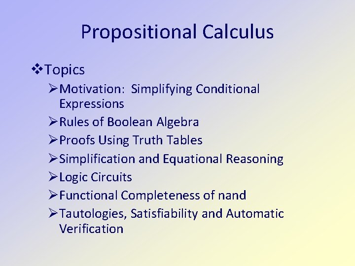 Propositional Calculus Topics Motivation: Simplifying Conditional Expressions Rules of Boolean Algebra Proofs Using Truth