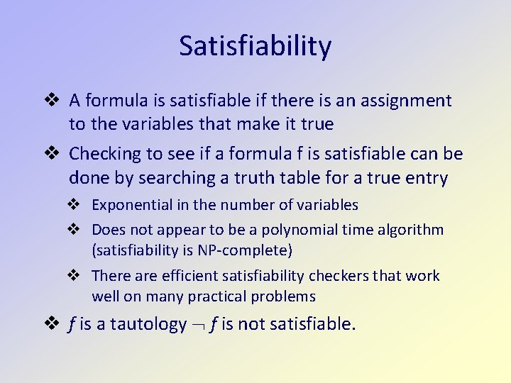 Satisfiability A formula is satisfiable if there is an assignment to the variables that