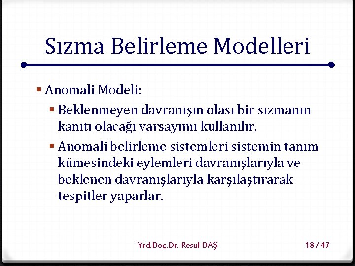 Sızma Belirleme Modelleri § Anomali Modeli: § Beklenmeyen davranışın olası bir sızmanın kanıtı olacağı