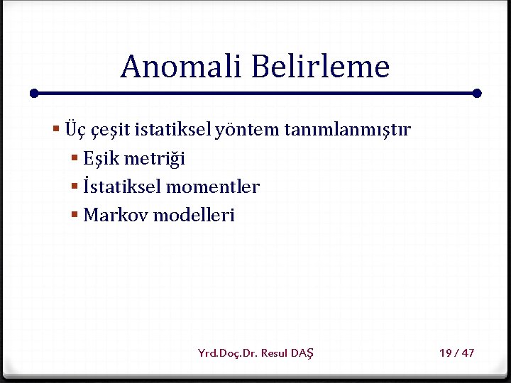 Anomali Belirleme § Üç çeşit istatiksel yöntem tanımlanmıştır § Eşik metriği § İstatiksel momentler