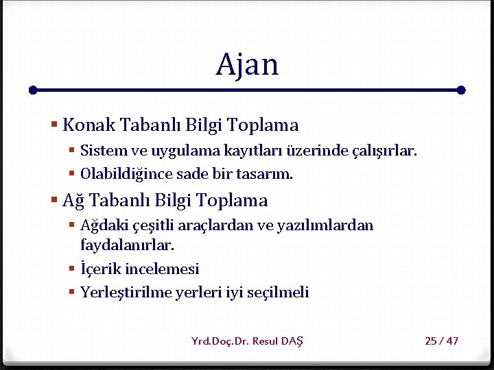 Ajan § Konak Tabanlı Bilgi Toplama § Sistem ve uygulama kayıtları üzerinde çalışırlar. §