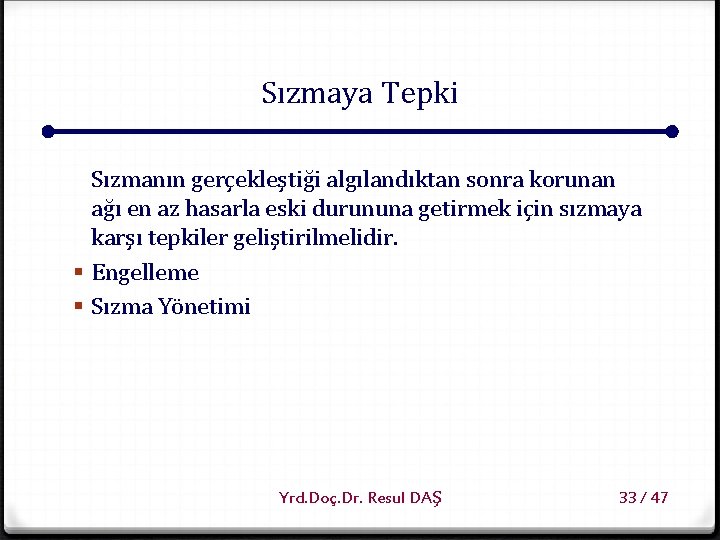 Sızmaya Tepki Sızmanın gerçekleştiği algılandıktan sonra korunan ağı en az hasarla eski durununa getirmek