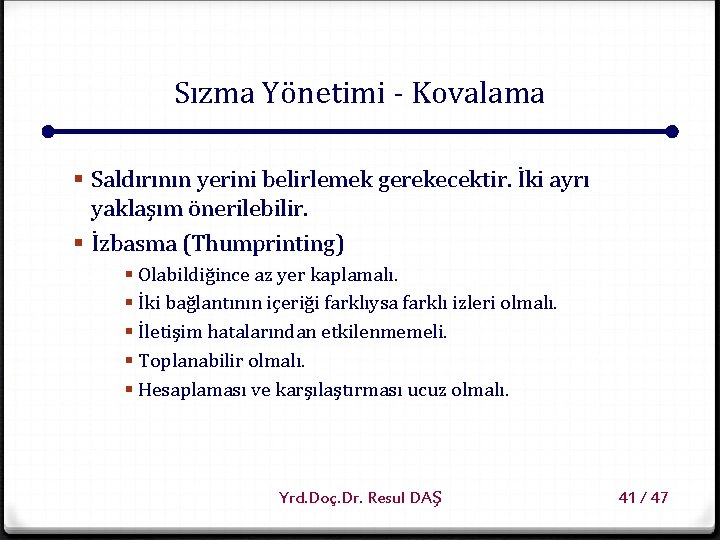 Sızma Yönetimi - Kovalama § Saldırının yerini belirlemek gerekecektir. İki ayrı yaklaşım önerilebilir. §