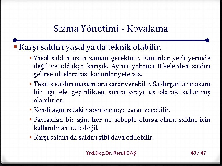 Sızma Yönetimi - Kovalama § Karşı saldırı yasal ya da teknik olabilir. § Yasal